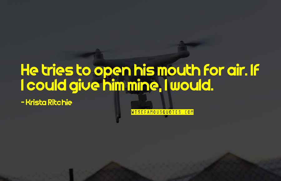 Me Sinhala Quotes By Krista Ritchie: He tries to open his mouth for air.