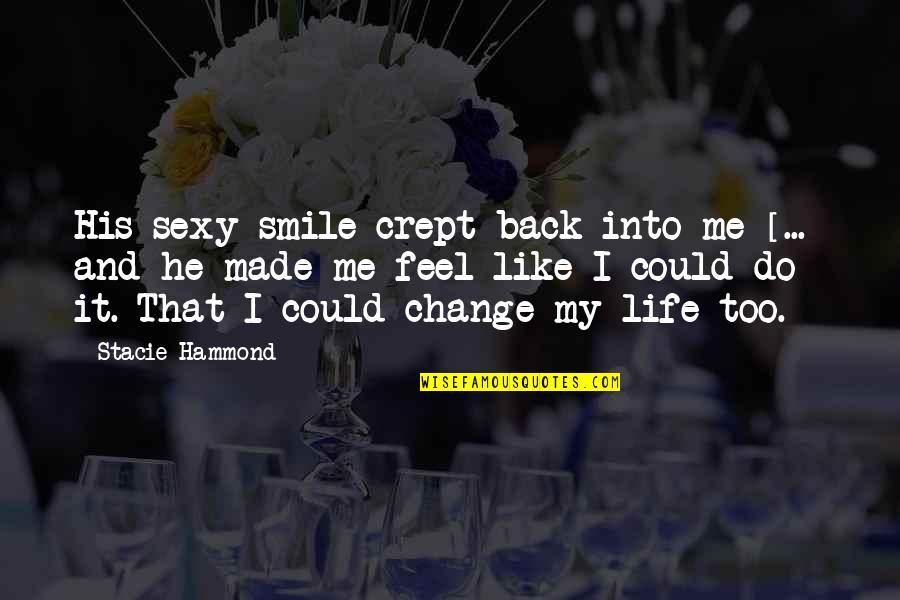 Me Too Romance Quotes By Stacie Hammond: His sexy smile crept back into me [...]