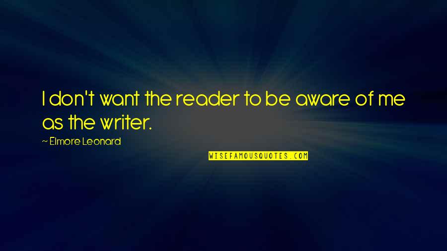 Me2 Thane Quotes By Elmore Leonard: I don't want the reader to be aware