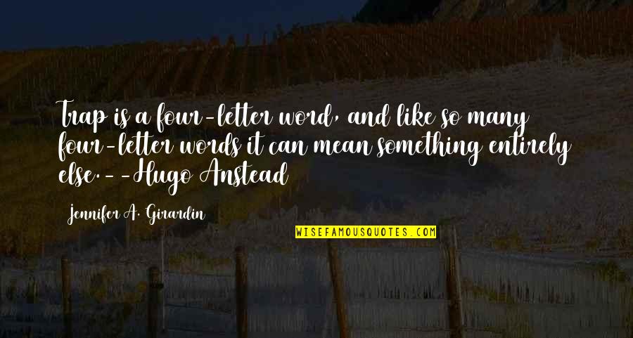 Mean Words Quotes By Jennifer A. Girardin: Trap is a four-letter word, and like so