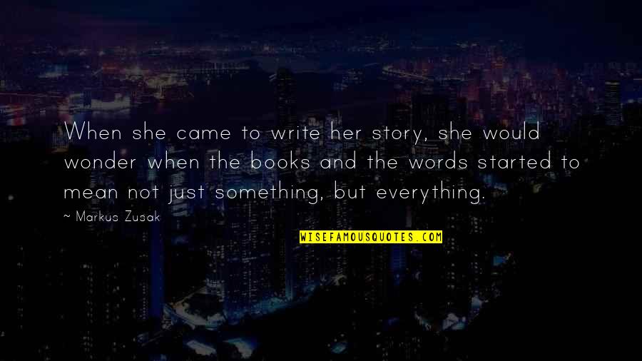 Mean Words Quotes By Markus Zusak: When she came to write her story, she