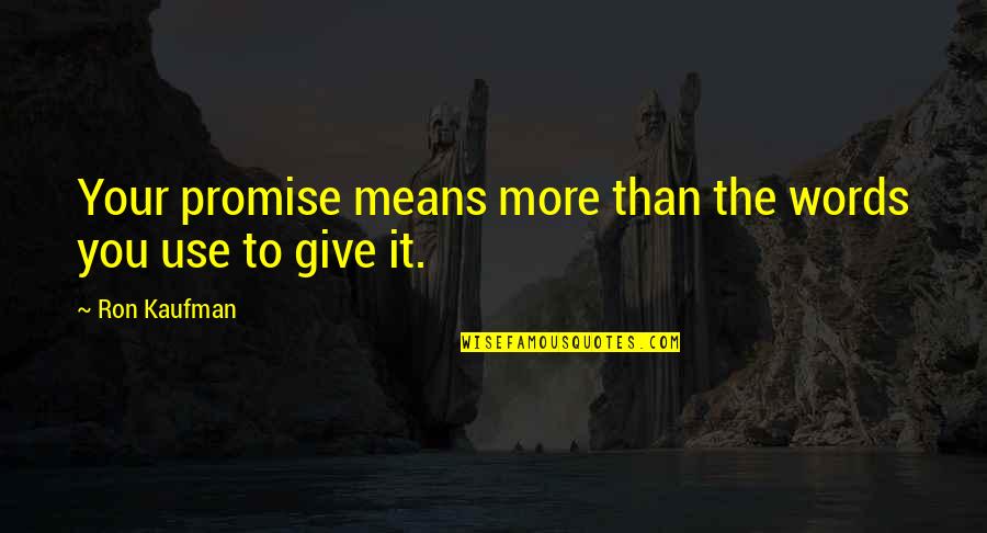 Mean Words Quotes By Ron Kaufman: Your promise means more than the words you