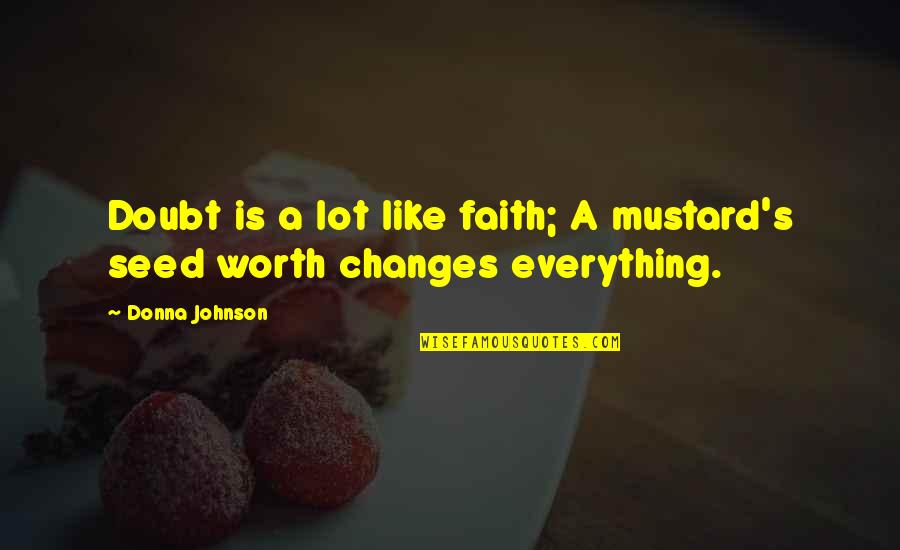 Meaning Family Quotes By Donna Johnson: Doubt is a lot like faith; A mustard's