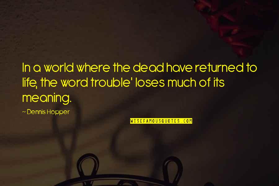 Meaning Of Life And Death Quotes By Dennis Hopper: In a world where the dead have returned