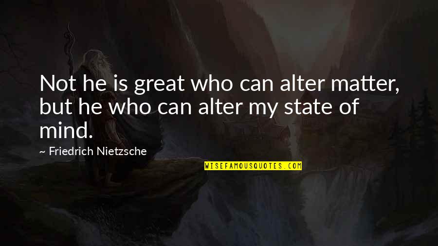 Meaning Procrastination Quotes By Friedrich Nietzsche: Not he is great who can alter matter,