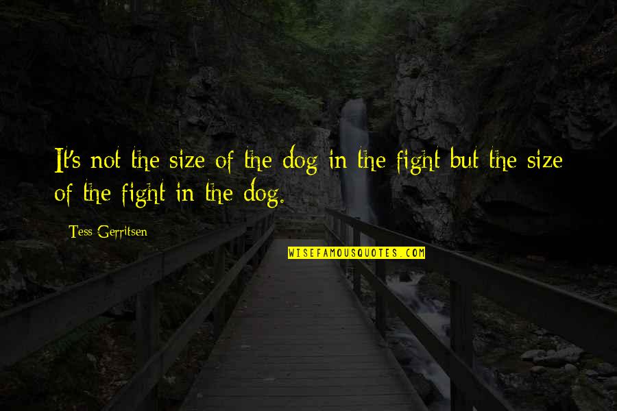 Meaning Thats What She Said Quotes By Tess Gerritsen: It's not the size of the dog in