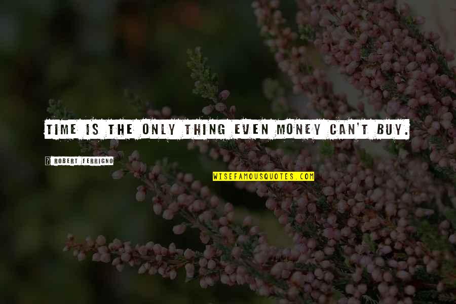 Meaningful Beauty Quotes By Robert Ferrigno: Time is the only thing even money can't