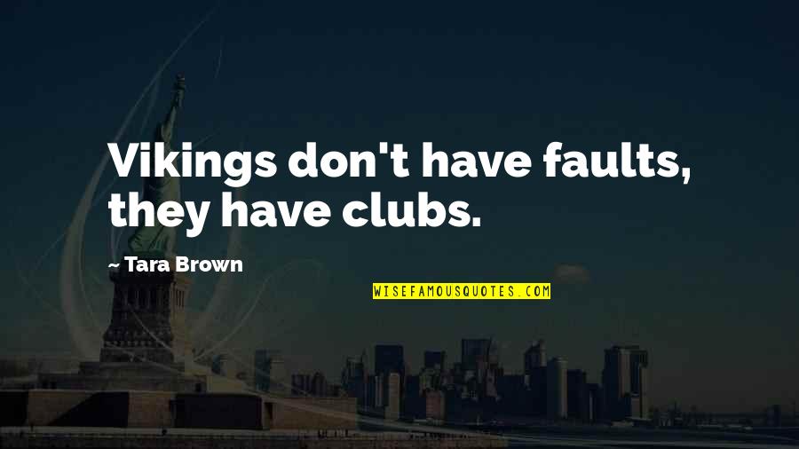 Meaningful Beauty Quotes By Tara Brown: Vikings don't have faults, they have clubs.