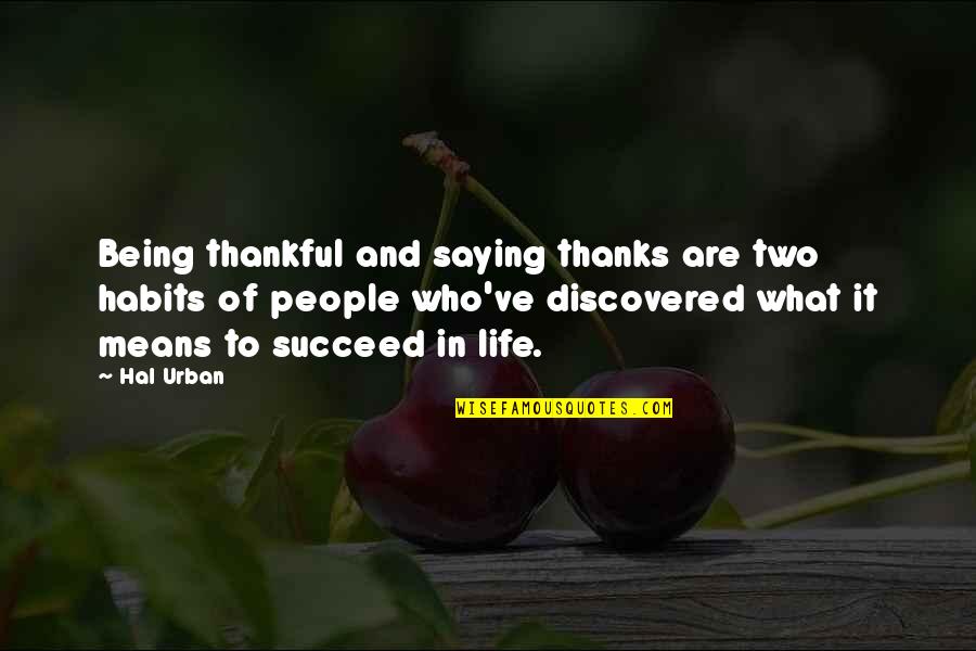 Means Of Life Quotes By Hal Urban: Being thankful and saying thanks are two habits