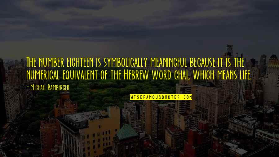 Means Of Life Quotes By Michael Bamberger: The number eighteen is symbolically meaningful because it