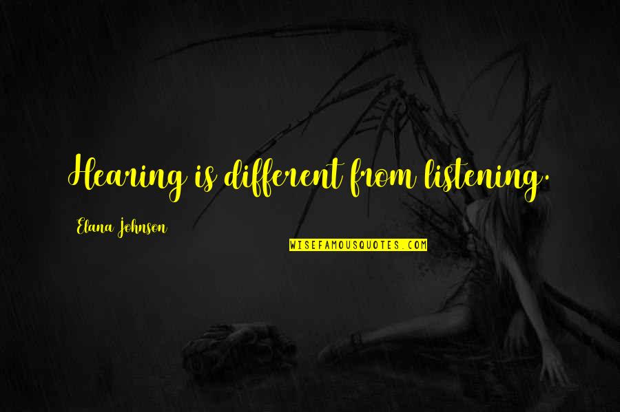 Measurability Of Goals Quotes By Elana Johnson: Hearing is different from listening.