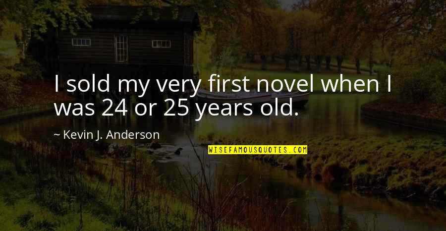 Measurability Of Goals Quotes By Kevin J. Anderson: I sold my very first novel when I