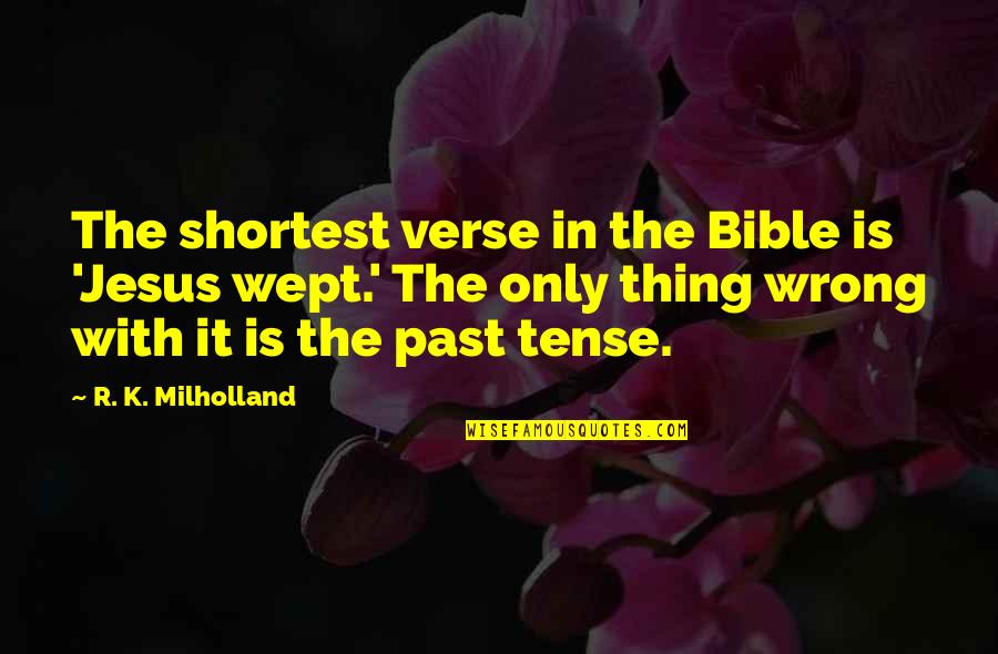 Measure Of A Man Bible Quotes By R. K. Milholland: The shortest verse in the Bible is 'Jesus