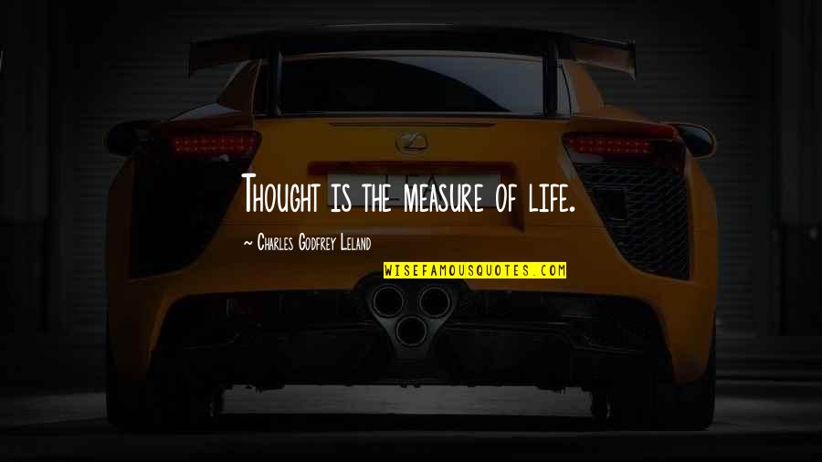 Measure Of Life Quotes By Charles Godfrey Leland: Thought is the measure of life.