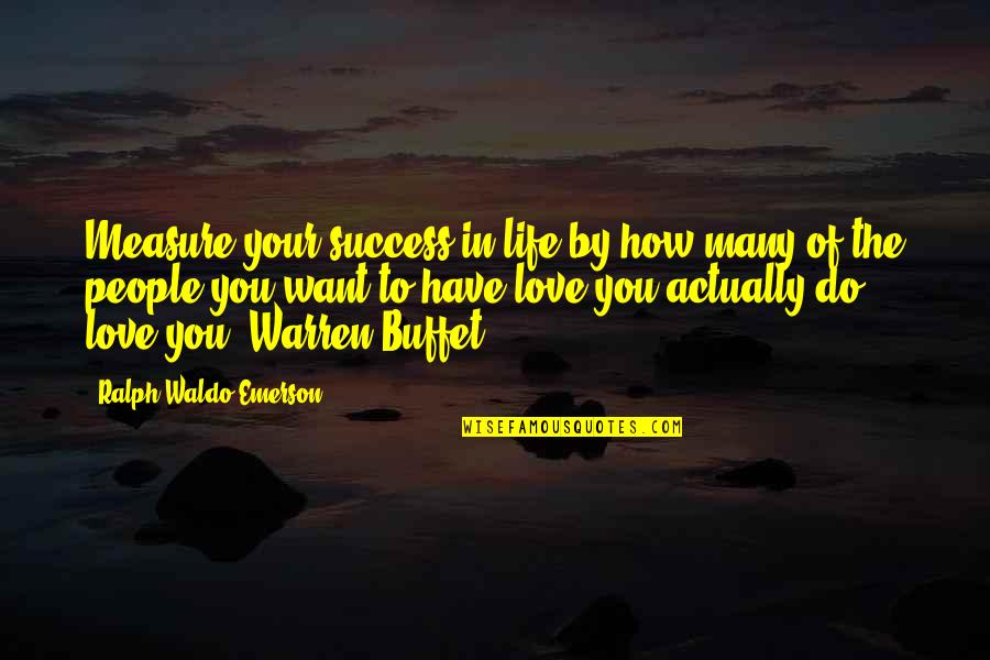 Measure Of Life Quotes By Ralph Waldo Emerson: Measure your success in life by how many