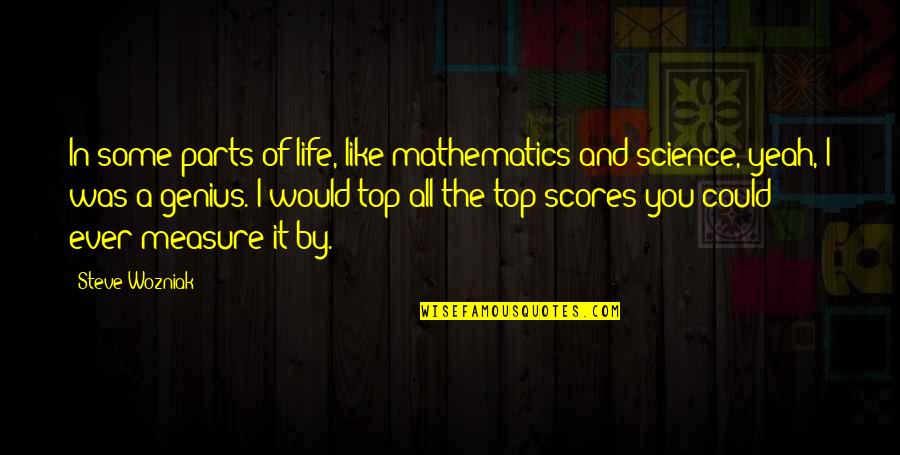 Measure Of Life Quotes By Steve Wozniak: In some parts of life, like mathematics and