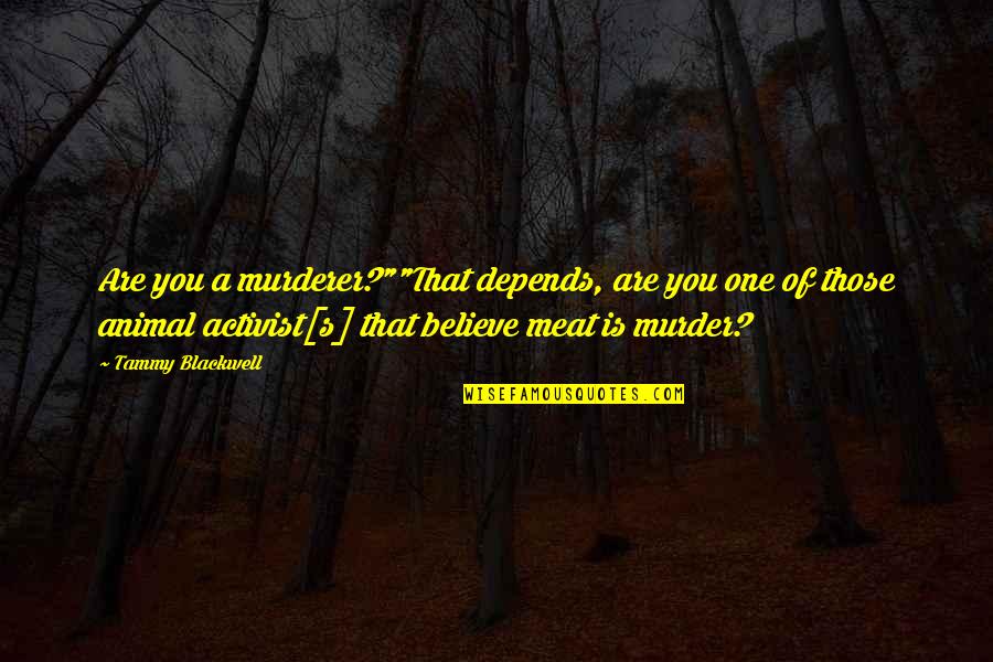 Meat Is Murder Quotes By Tammy Blackwell: Are you a murderer?""That depends, are you one