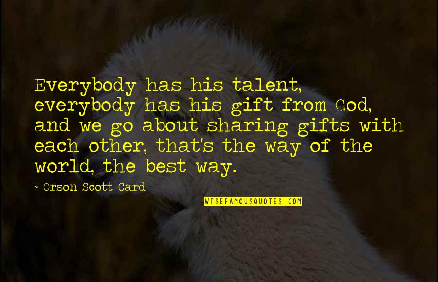 Meath Health Quotes By Orson Scott Card: Everybody has his talent, everybody has his gift