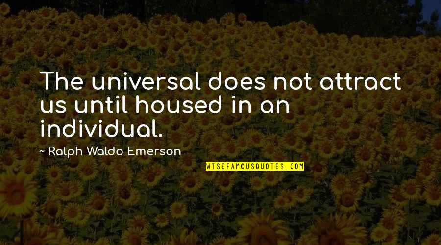 Mecatechnic Coccinelle Quotes By Ralph Waldo Emerson: The universal does not attract us until housed