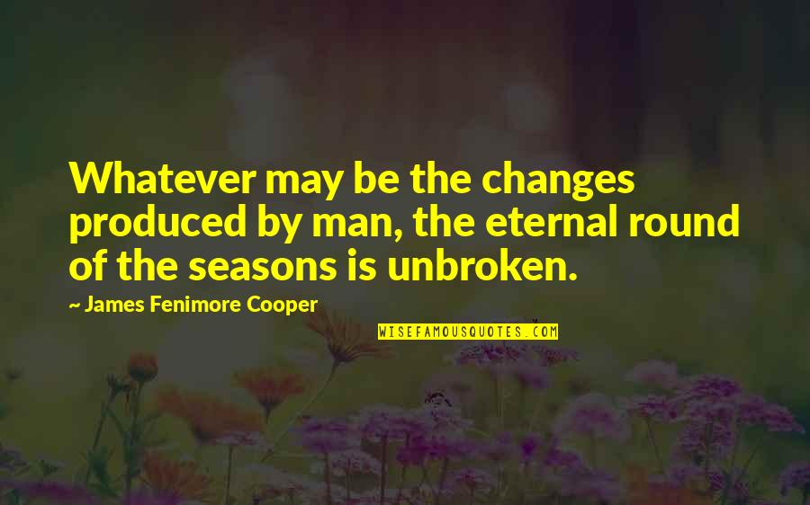 Mecburi Dovlet Quotes By James Fenimore Cooper: Whatever may be the changes produced by man,