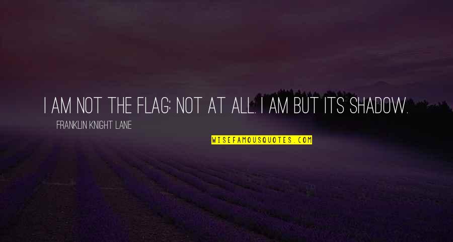 Meccanico Watch Quotes By Franklin Knight Lane: I am not the flag: not at all.