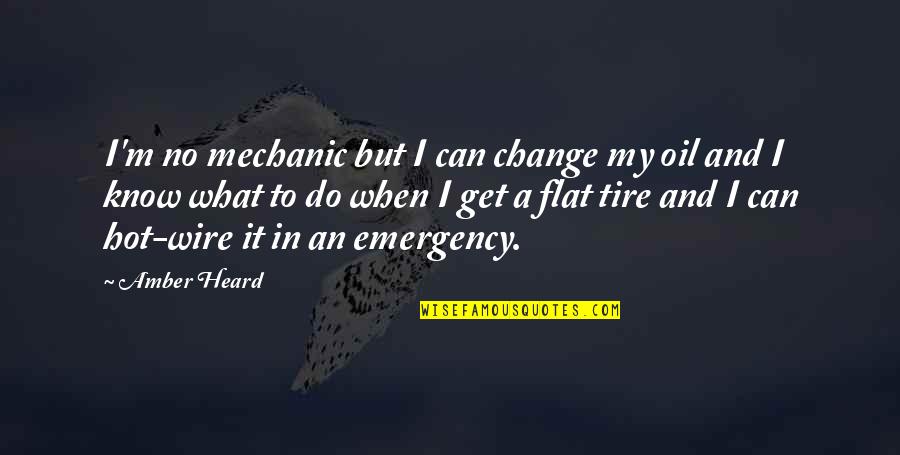 Mechanic Quotes By Amber Heard: I'm no mechanic but I can change my