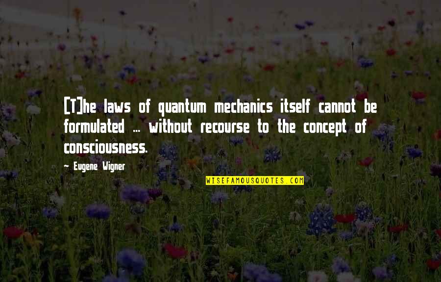 Mechanic Quotes By Eugene Wigner: [T]he laws of quantum mechanics itself cannot be