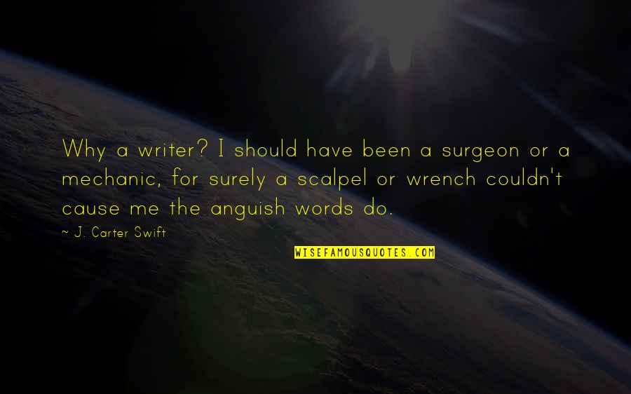 Mechanic Quotes By J. Carter Swift: Why a writer? I should have been a