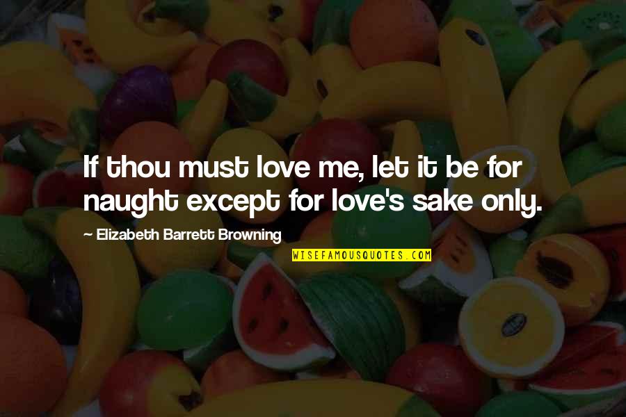 Mechanical Engineering Attitude Quotes By Elizabeth Barrett Browning: If thou must love me, let it be