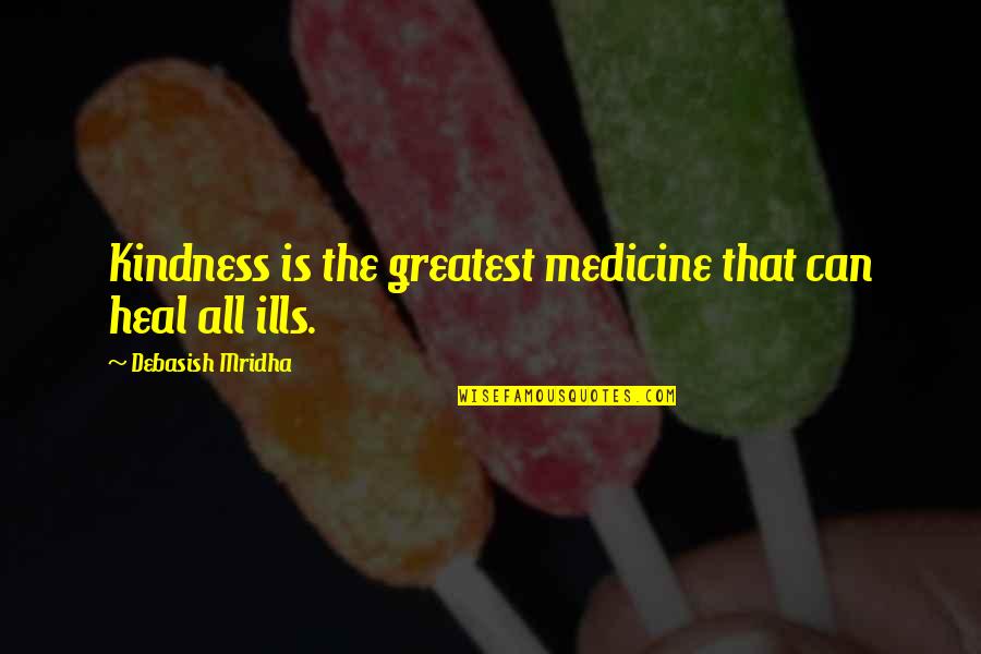 Med Quotes By Debasish Mridha: Kindness is the greatest medicine that can heal