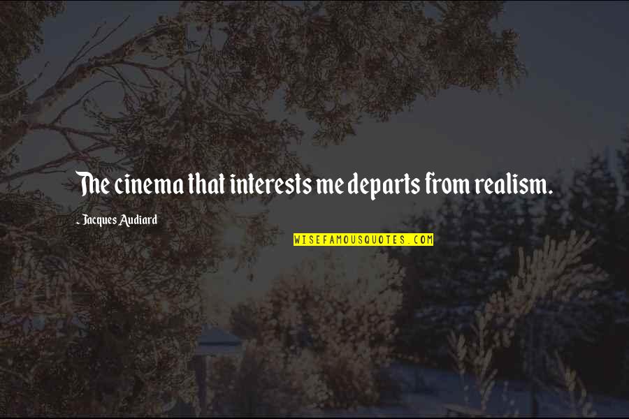 Medders Construction Quotes By Jacques Audiard: The cinema that interests me departs from realism.