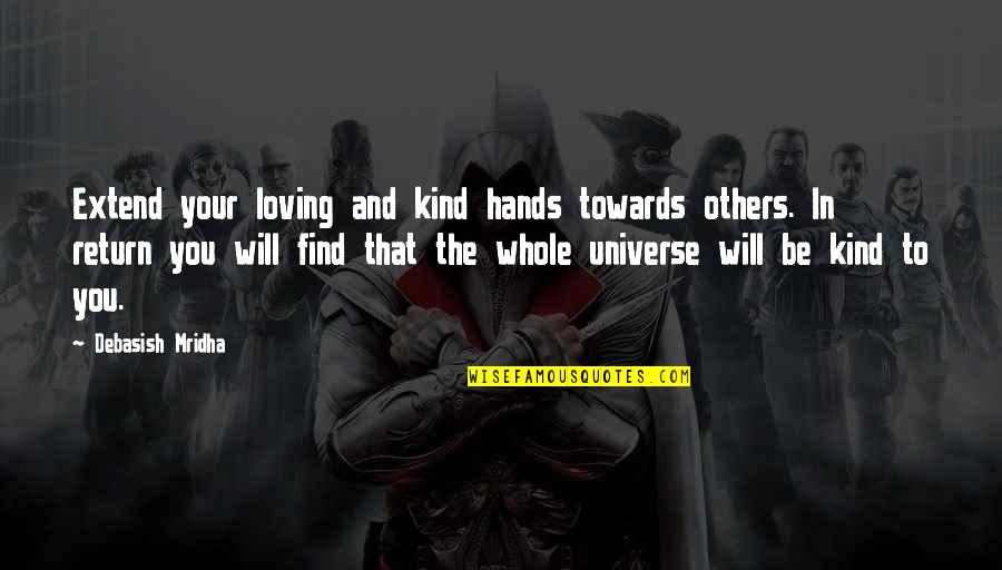 Medea Femininity Quotes By Debasish Mridha: Extend your loving and kind hands towards others.