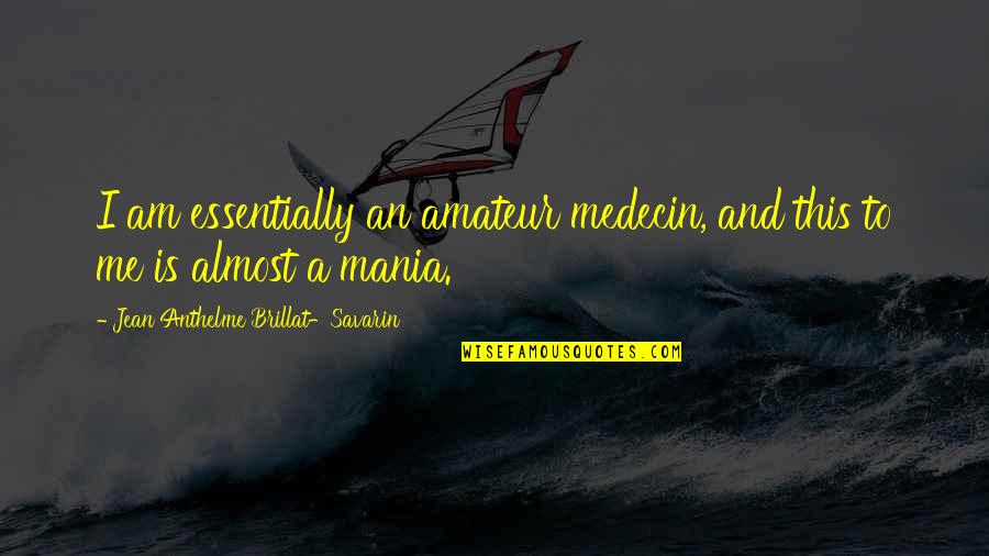 Medecin Quotes By Jean Anthelme Brillat-Savarin: I am essentially an amateur medecin, and this