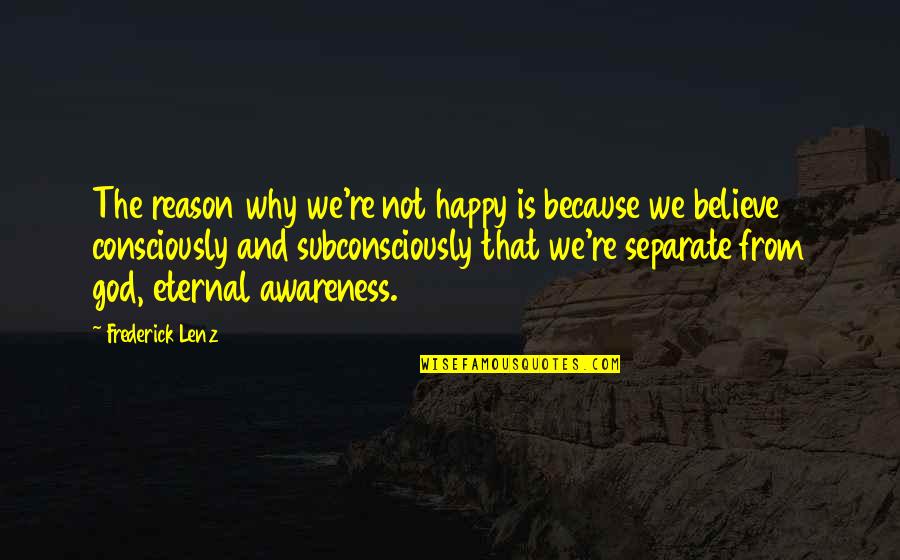 Medeea Iancu Quotes By Frederick Lenz: The reason why we're not happy is because