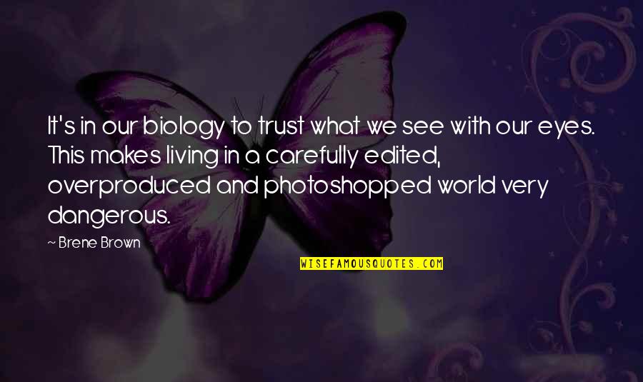 Media And Advertising Quotes By Brene Brown: It's in our biology to trust what we