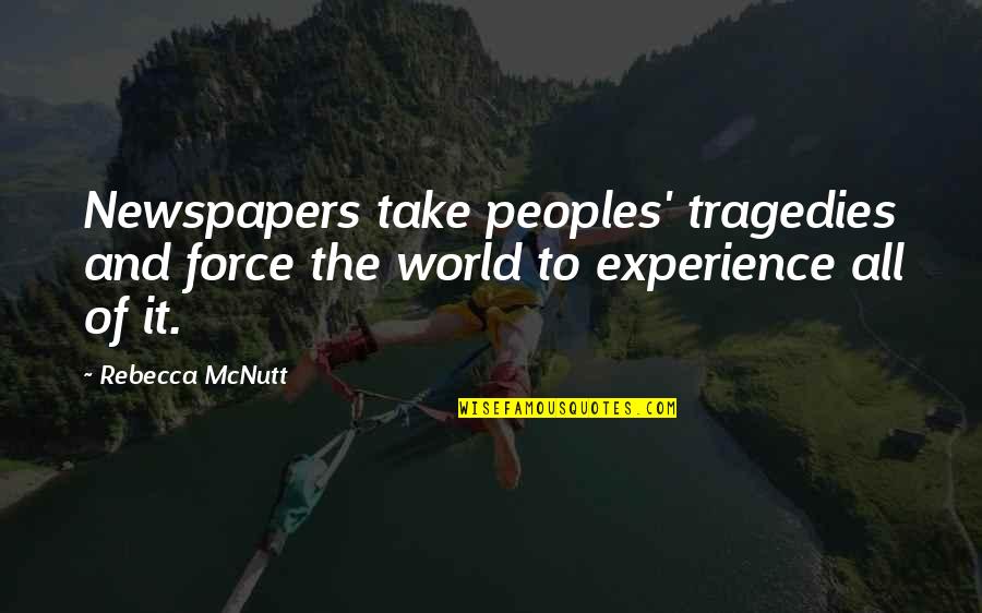 Media News Quotes By Rebecca McNutt: Newspapers take peoples' tragedies and force the world