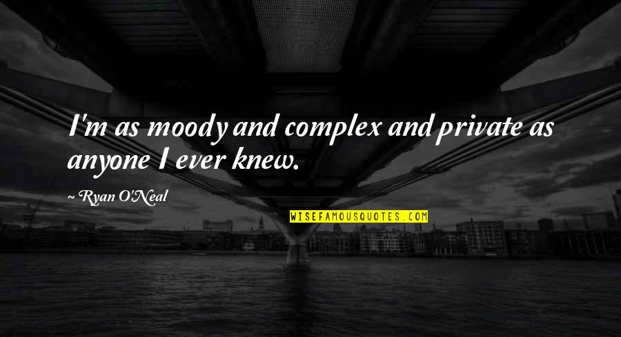 Mediapart Quotes By Ryan O'Neal: I'm as moody and complex and private as