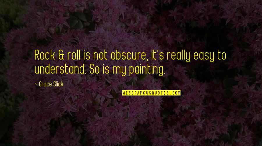 Medical Office Inspirational Quotes By Grace Slick: Rock & roll is not obscure, it's really