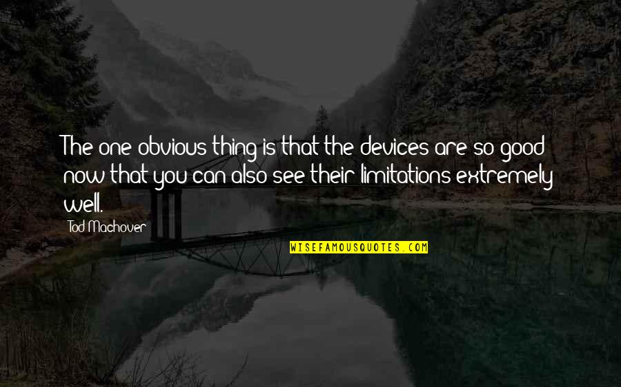 Medical Office Inspirational Quotes By Tod Machover: The one obvious thing is that the devices