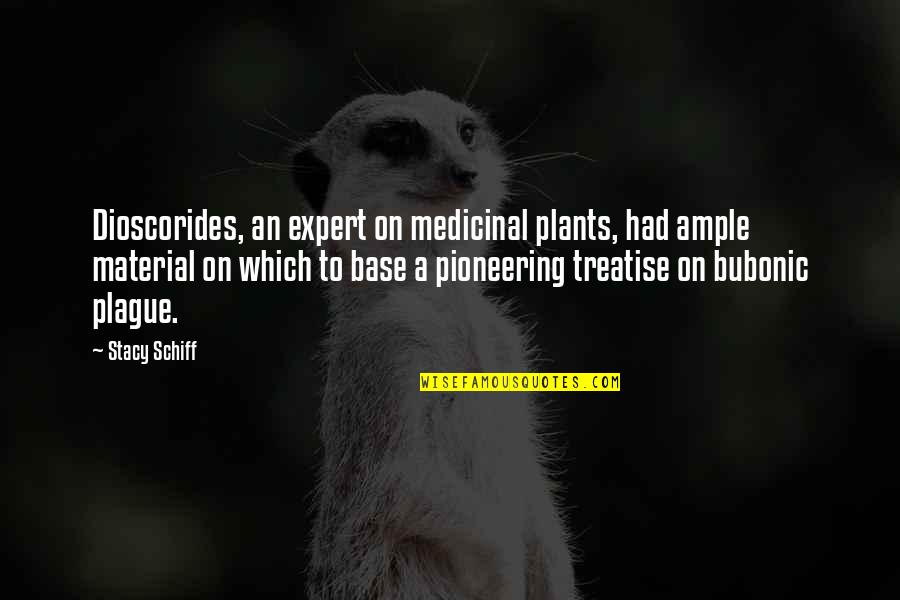 Medical Pathology Quotes By Stacy Schiff: Dioscorides, an expert on medicinal plants, had ample