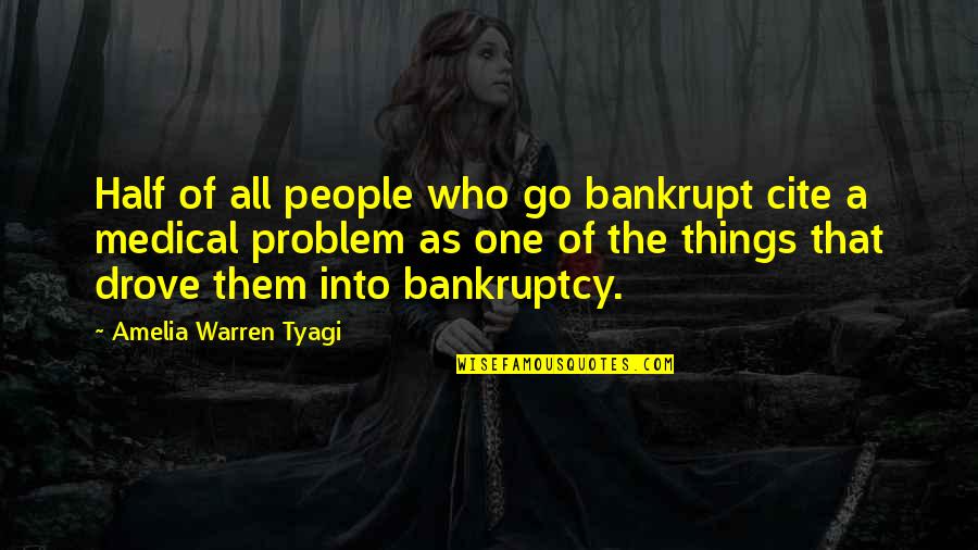 Medical Problems Quotes By Amelia Warren Tyagi: Half of all people who go bankrupt cite