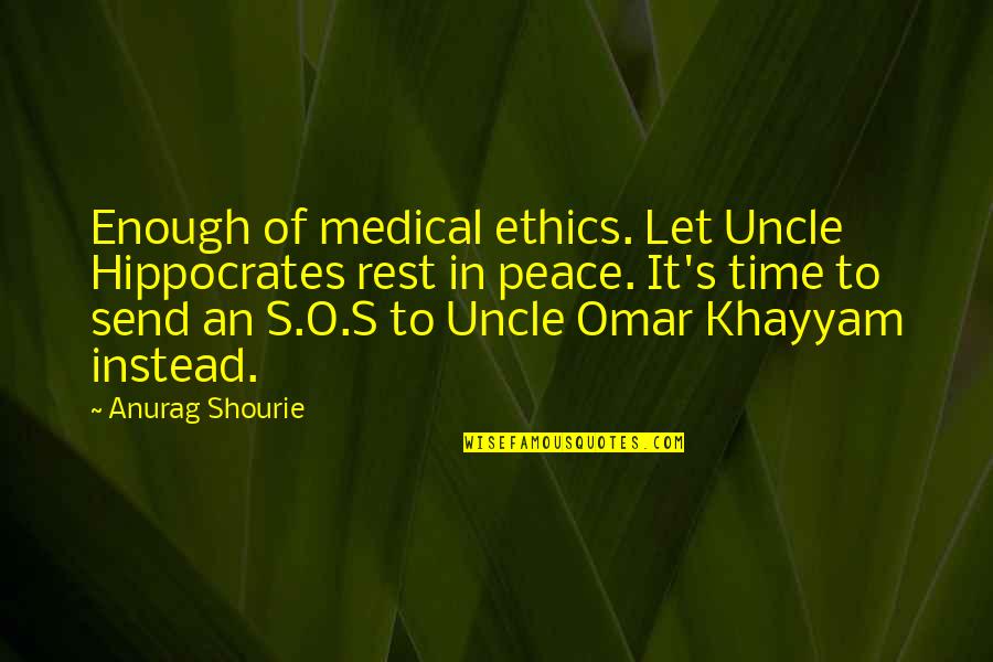 Medical Profession Quotes By Anurag Shourie: Enough of medical ethics. Let Uncle Hippocrates rest