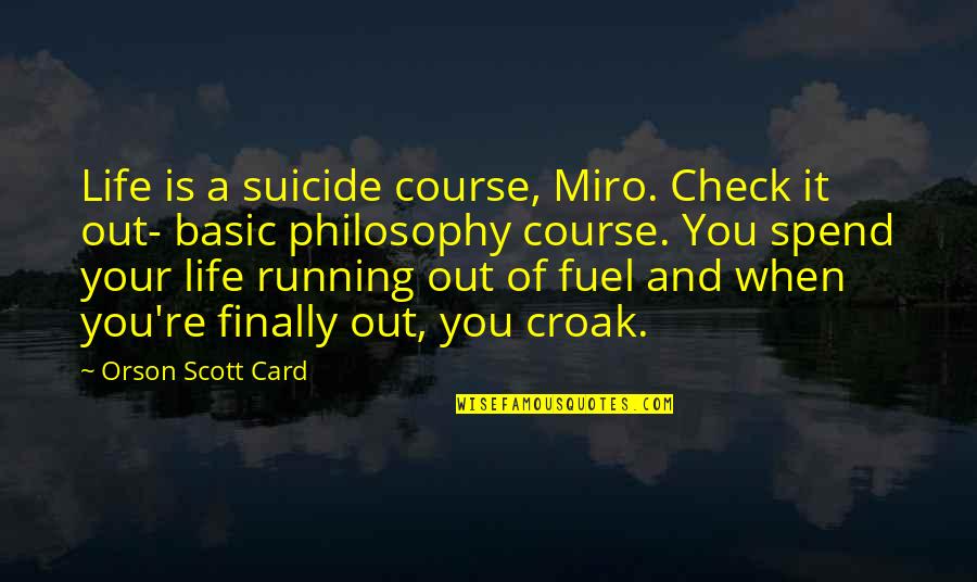 Medical Reception Quotes By Orson Scott Card: Life is a suicide course, Miro. Check it