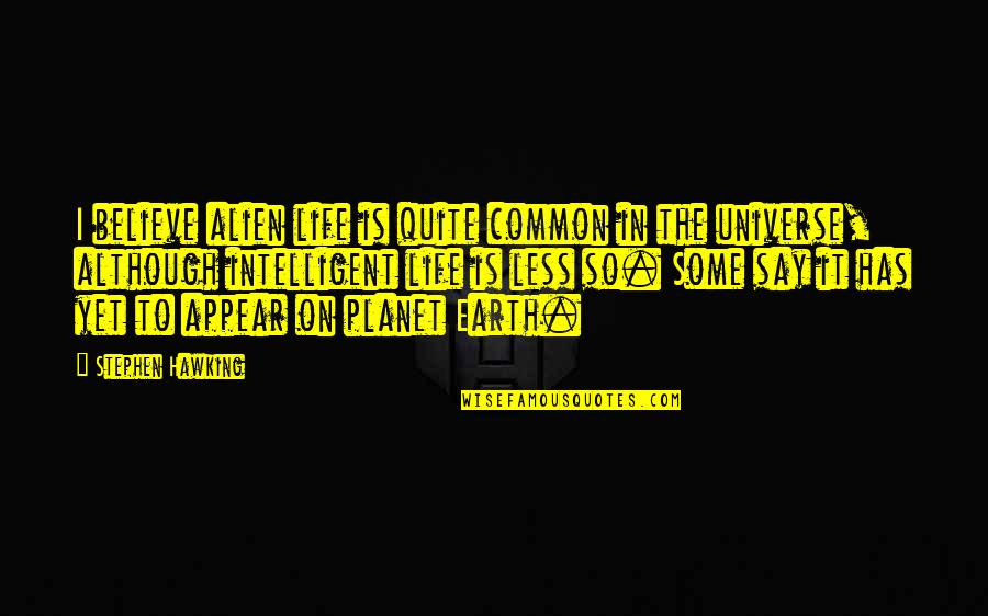 Medinet Japan Quotes By Stephen Hawking: I believe alien life is quite common in