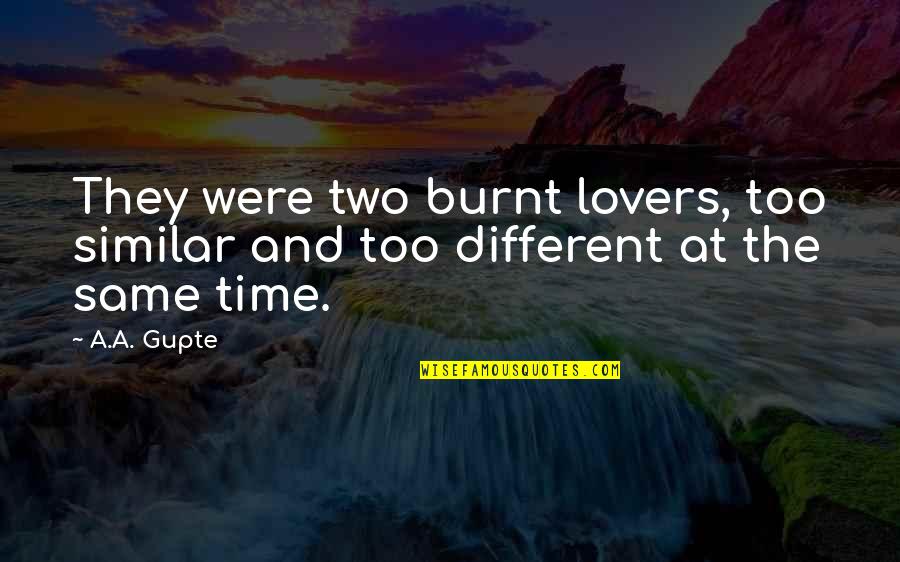 Meditari Quotes By A.A. Gupte: They were two burnt lovers, too similar and