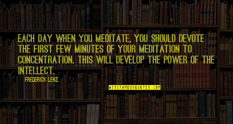 Meditate Quotes By Frederick Lenz: Each day when you meditate, you should devote