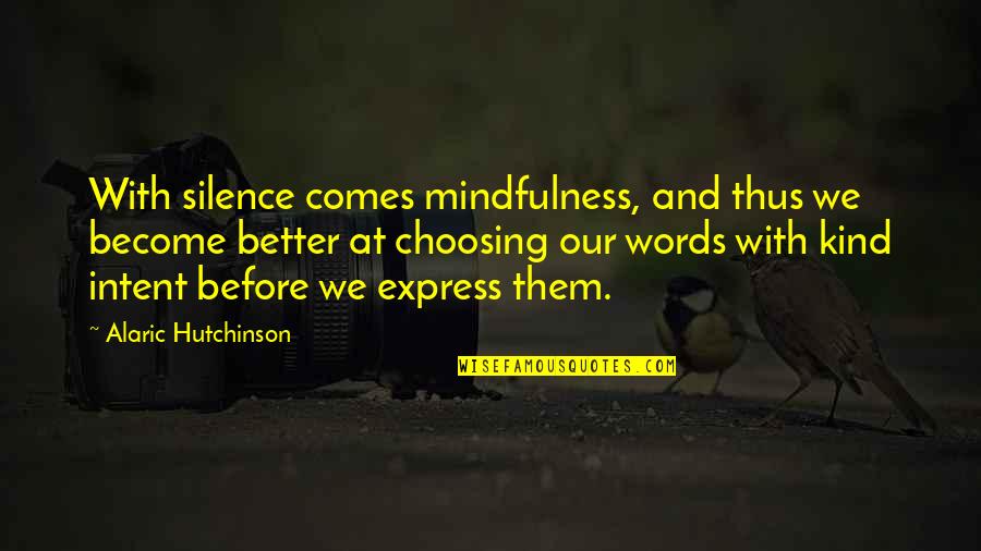 Meditation And Body Quotes By Alaric Hutchinson: With silence comes mindfulness, and thus we become