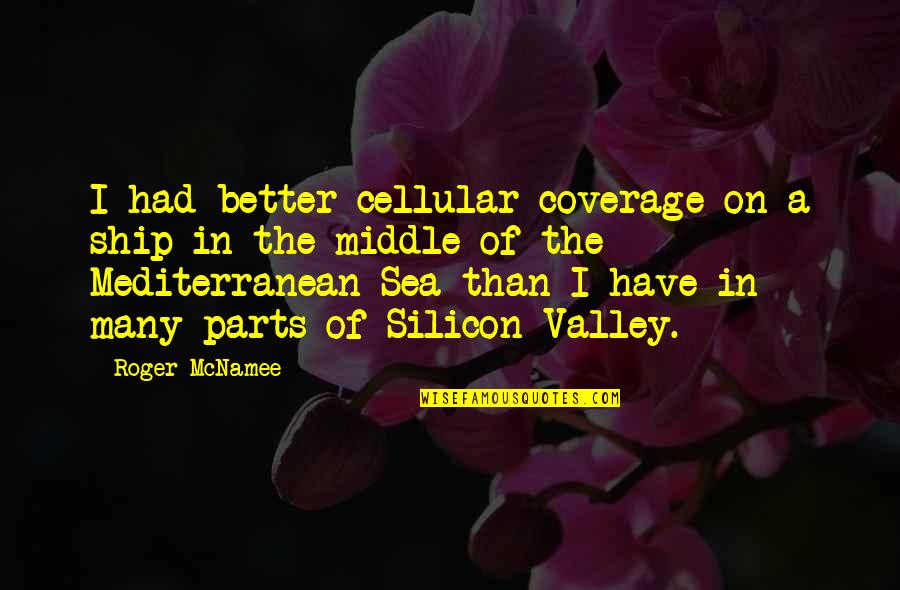 Mediterranean's Quotes By Roger McNamee: I had better cellular coverage on a ship