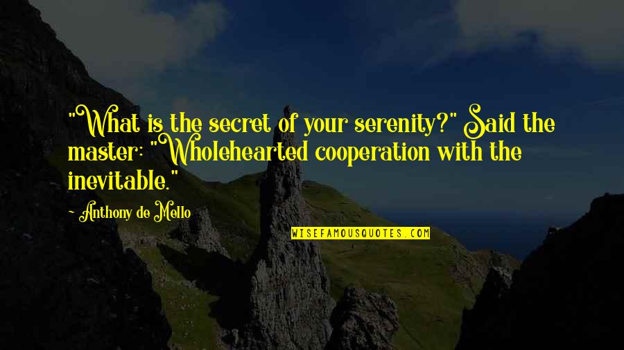 Mediunidade Quotes By Anthony De Mello: "What is the secret of your serenity?" Said