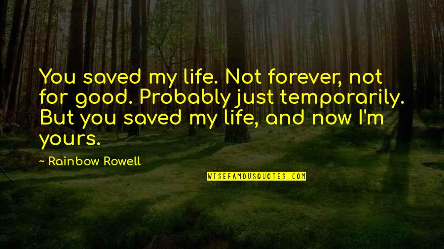Medrados Quotes By Rainbow Rowell: You saved my life. Not forever, not for